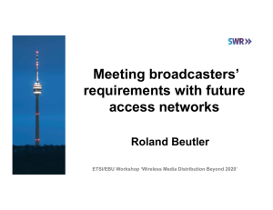 Meeting broadcasters’ requirements with future access networks Roland Beutler