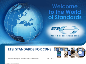 ETSI STANDARDS FOR CDNS © ETSI 2011. All rights reserved