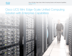 Cisco UCS Mini: Edge-Scale Unified Computing Solution with Enterprise Capabilities Solution Overview