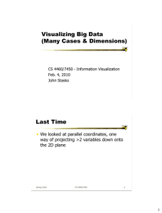 Visualizing Big Data (Many Cases &amp; Dimensions) Last Time •