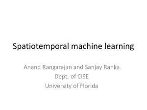 Spatiotemporal machine learning Anand Rangarajan and Sanjay Ranka Dept. of CISE