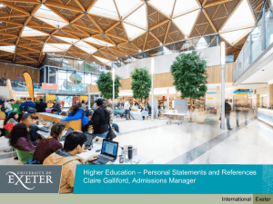 – Personal Statements and References Higher Education Claire Galliford, Admissions Manager Exeter