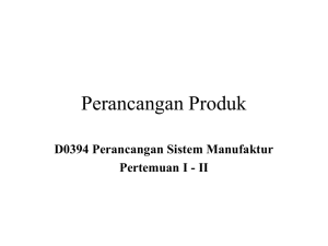 Perancangan Produk D0394 Perancangan Sistem Manufaktur Pertemuan I - II