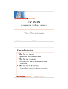 CSC 474/574 Information Systems Security User Authentication • What the user knows