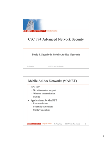 CSC 774 Advanced Network Security Mobile Ad-hoc Networks (MANET) • MANET