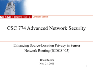 CSC 774 Advanced Network Security Enhancing Source-Location Privacy in Sensor Brian Rogers
