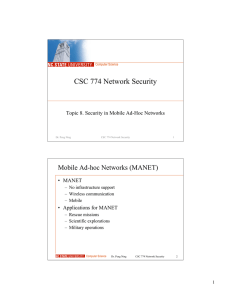 CSC 774 Network Security Mobile Ad-hoc Networks (MANET) • MANET