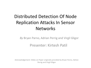 Distributed Detection Of Node Replication Attacks In Sensor Networks Presenter: Kirtesh Patil