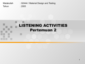 LISTENING ACTIVITIES Pertemuan 2 Matakuliah : G0444 / Material Design and Testing