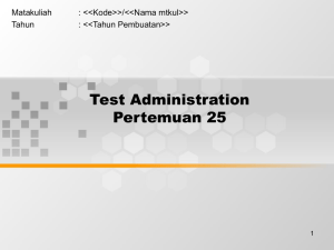 Test Administration Pertemuan 25 Matakuliah : &lt;&lt;Kode&gt;&gt;/&lt;&lt;Nama mtkul&gt;&gt;