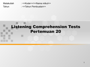 Listening Comprehension Tests Pertemuan 20 Matakuliah : &lt;&lt;Kode&gt;&gt;/&lt;&lt;Nama mtkul&gt;&gt;