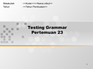 Testing Grammar Pertemuan 23 Matakuliah : &lt;&lt;Kode&gt;&gt;/&lt;&lt;Nama mtkul&gt;&gt;