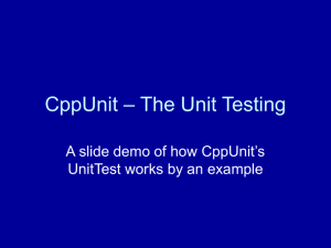 – The Unit Testing CppUnit A slide demo of how CppUnit’s