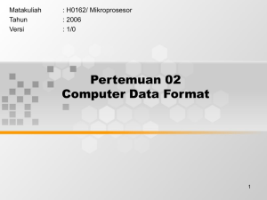 Pertemuan 02 Computer Data Format Matakuliah : H0162/ Mikroprosesor