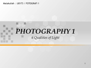 PHOTOGRAPHY 1 6 Qualities of Light Matakuliah : U0173 / FOTOGRAFI 1 1
