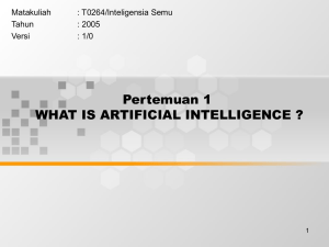 Pertemuan 1 WHAT IS ARTIFICIAL INTELLIGENCE ? Matakuliah : T0264/Inteligensia Semu