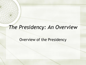 The Presidency: An Overview Overview of the Presidency