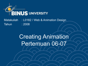 Creating Animation Pertemuan 06-07 Matakuliah : L0182 / Web &amp; Animation Design