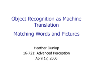 Object Recognition as Machine Translation Matching Words and Pictures Heather Dunlop