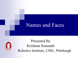 Names and Faces Presented By Krishnan Ramnath Robotics Institute, CMU, Pittsburgh
