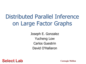 Distributed Parallel Inference on Large Factor Graphs Joseph E. Gonzalez Yucheng Low