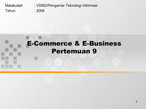 E-Commerce &amp; E-Business Pertemuan 9 Matakuliah : V0062/Pengantar Teknologi Informasi