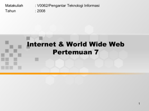 Internet &amp; World Wide Web Pertemuan 7 Matakuliah : V0062/Pengantar Teknologi Informasi