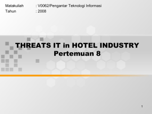 THREATS IT in HOTEL INDUSTRY Pertemuan 8 Matakuliah : V0062/Pengantar Teknologi Informasi
