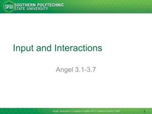 Input and Interactions Angel 3.1-3.7 1 Angel: Interactive Computer Graphics5E © Addison-Wesley 2009