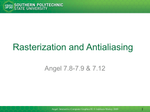 Rasterization and Antialiasing Angel 7.8-7.9 &amp; 7.12 1
