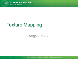Texture Mapping Angel 8.6-8.8 1 Angel: Interactive Computer Graphics5E © Addison-Wesley 2009