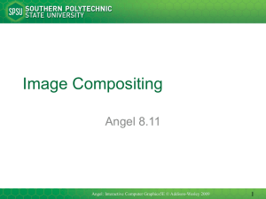Image Compositing Angel 8.11 1 Angel: Interactive Computer Graphics5E © Addison-Wesley 2009