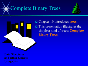Complete Binary Trees Chapter 10 introduces . This presentation illustrates the
