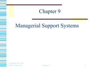 Chapter 9 Managerial Support Systems Copyright 2007 John Wiley &amp; Sons, Inc.