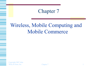 Chapter 7 Wireless, Mobile Computing and Mobile Commerce Copyright 2007 John