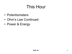 This Hour • Potentiometers • Ohm’s Law Continued • Power &amp; Energy