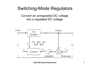 Switching-Mode Regulators Convert an unregulated DC voltage into a regulated DC voltage
