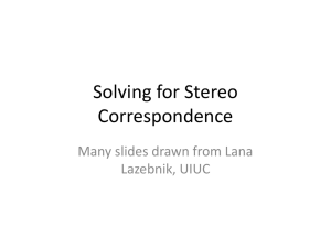 Solving for Stereo Correspondence Many slides drawn from Lana Lazebnik, UIUC