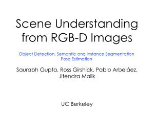 Scene Understanding from RGB-D Images Saurabh Gupta, Ross Girshick, Pablo Arbeláez, Jitendra Malik