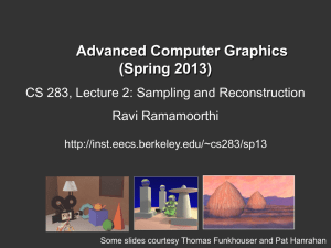 Advanced Computer Graphics (Spring 2013) CS 283, Lecture 2: Sampling and Reconstruction