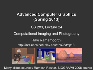 Advanced Computer Graphics (Spring 2013) CS 283, Lecture 24 Computational Imaging and Photography