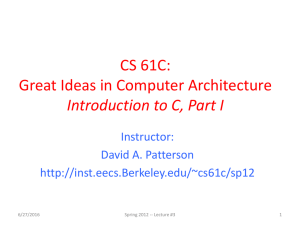 CS 61C: Great Ideas in Computer Architecture Introduction to C, Part I Instructor: