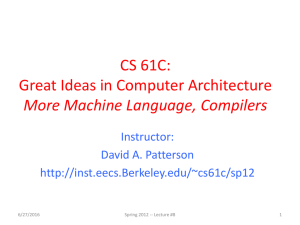 CS 61C: Great Ideas in Computer Architecture More Machine Language, Compilers Instructor: