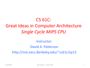 CS 61C: Great Ideas in Computer Architecture Single Cycle MIPS CPU Instructor: