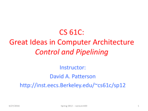 CS 61C: Great Ideas in Computer Architecture Control and Pipelining Instructor: