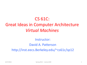 CS 61C: Great Ideas in Computer Architecture Virtual Machines Instructor: