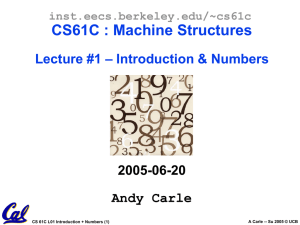 CS61C : Machine Structures – Introduction &amp; Numbers Lecture #1 2005-06-20