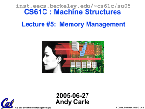 CS61C : Machine Structures Lecture #5:  Memory Management 2005-06-27 Andy Carle