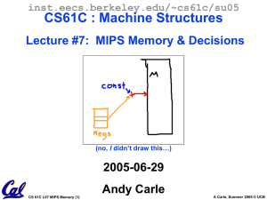 CS61C : Machine Structures Lecture #7:  MIPS Memory &amp; Decisions 2005-06-29