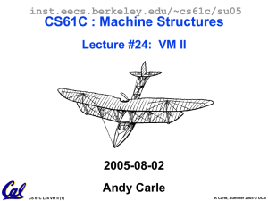 CS61C : Machine Structures Lecture #24:  VM II 2005-08-02 Andy Carle